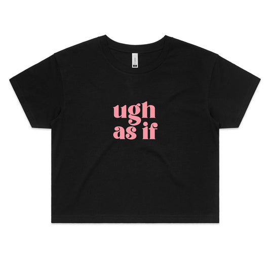 Ugh as if - Women's Crop Tee