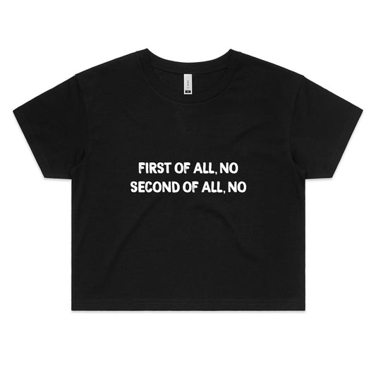 First of all, no - Women's Crop Tee
