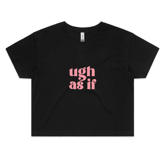 Ugh As If - Women's Crop Tee